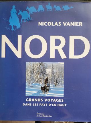 Nord : Grands voyages dans les pays d'en haut Nicolas Vanier