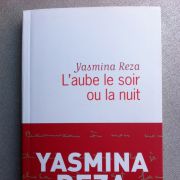 YASMINA REZA 'L'aube le soir ou la nuit"