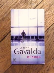 Je L'aimais- Anna Gavalda- J'ai Lu Roman  