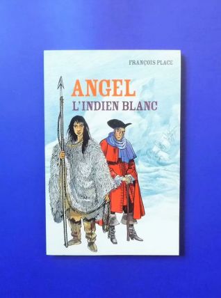 Angel L'Indien Blanc- Francois Place- Casterman    