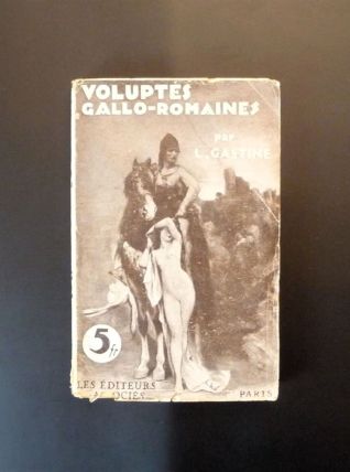 Voluptés Gallo Romaines- Louis Gastine-Les Editeurs Associés