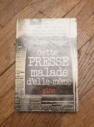 Cette Presse Malade D'elle Meme- Philippe Boegner- Plon    