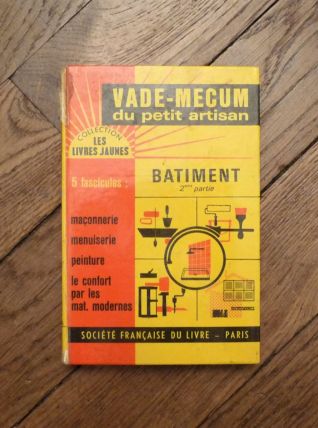 Vade-Mecum du Petit Artisan- Volume 3- Batiment- 2è partie  