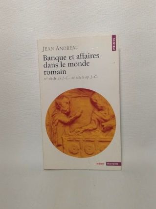 La banque et les affaires dans le monde romain. J Andreau