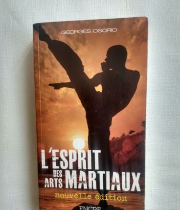 L'esprit des arts martiaux Georges Osorio.  2010 